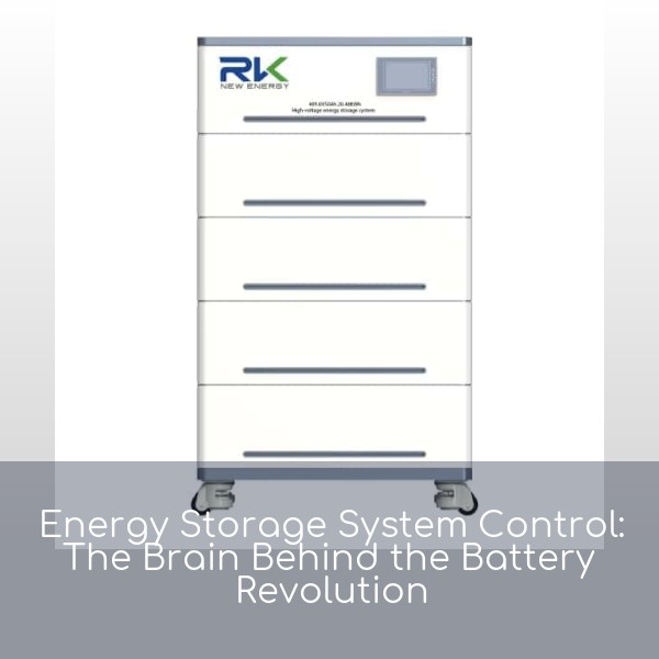 Energy Storage System Control: The Brain Behind the Battery Revolution